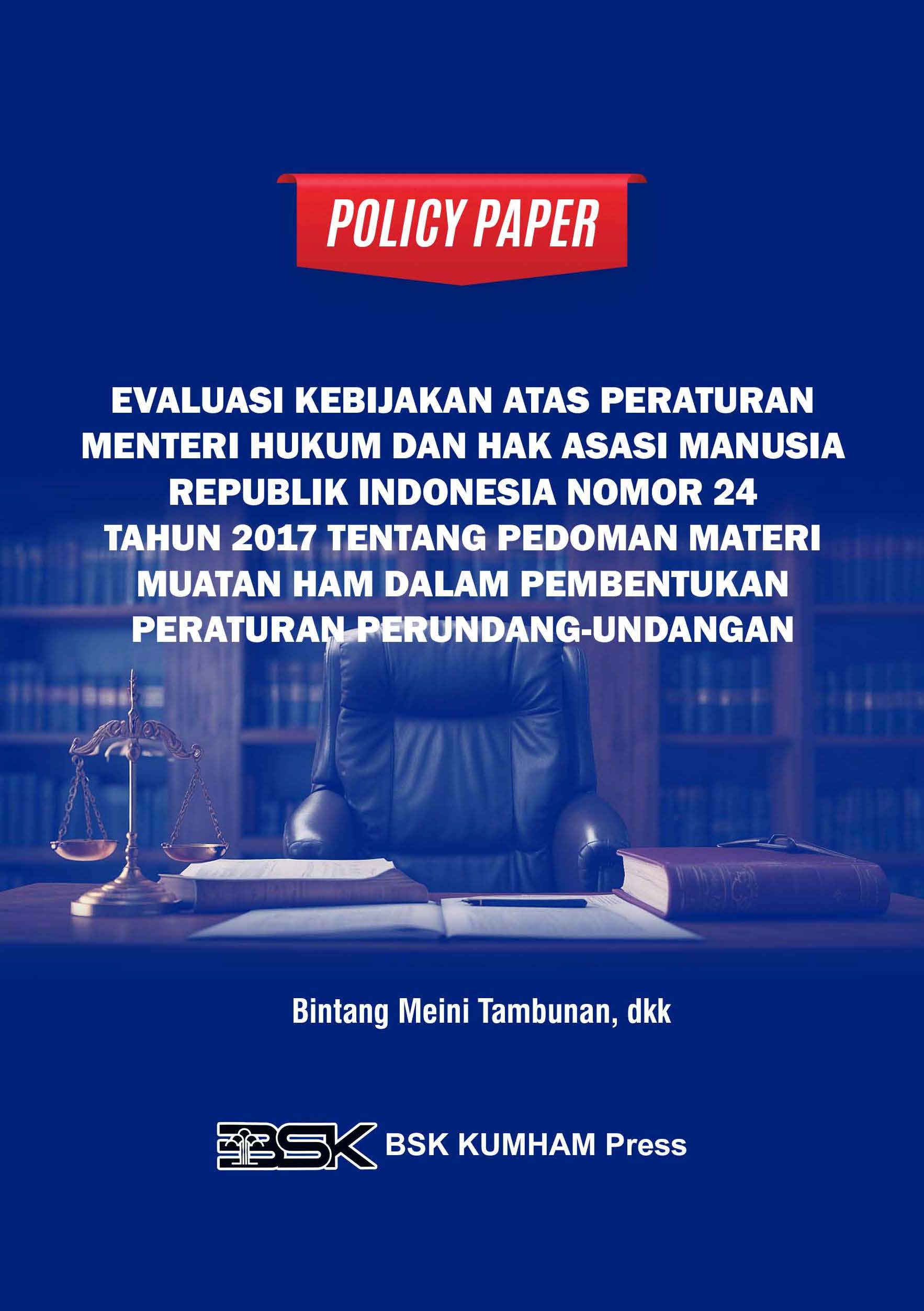 POLICY PAPER EVALUASI KEBIJAKAN ATAS PERATURAN MENTERI HUKUM DAN HAK ASASI MANUSIA REPUBLIK INDONESIA NOMOR 24 TAHUN 2017 TENTANG PEDOMAN MATERI MUATAN HAM DALAM PEMBENTUKAN PERATURAN PERUNDANG-UNDANGAN