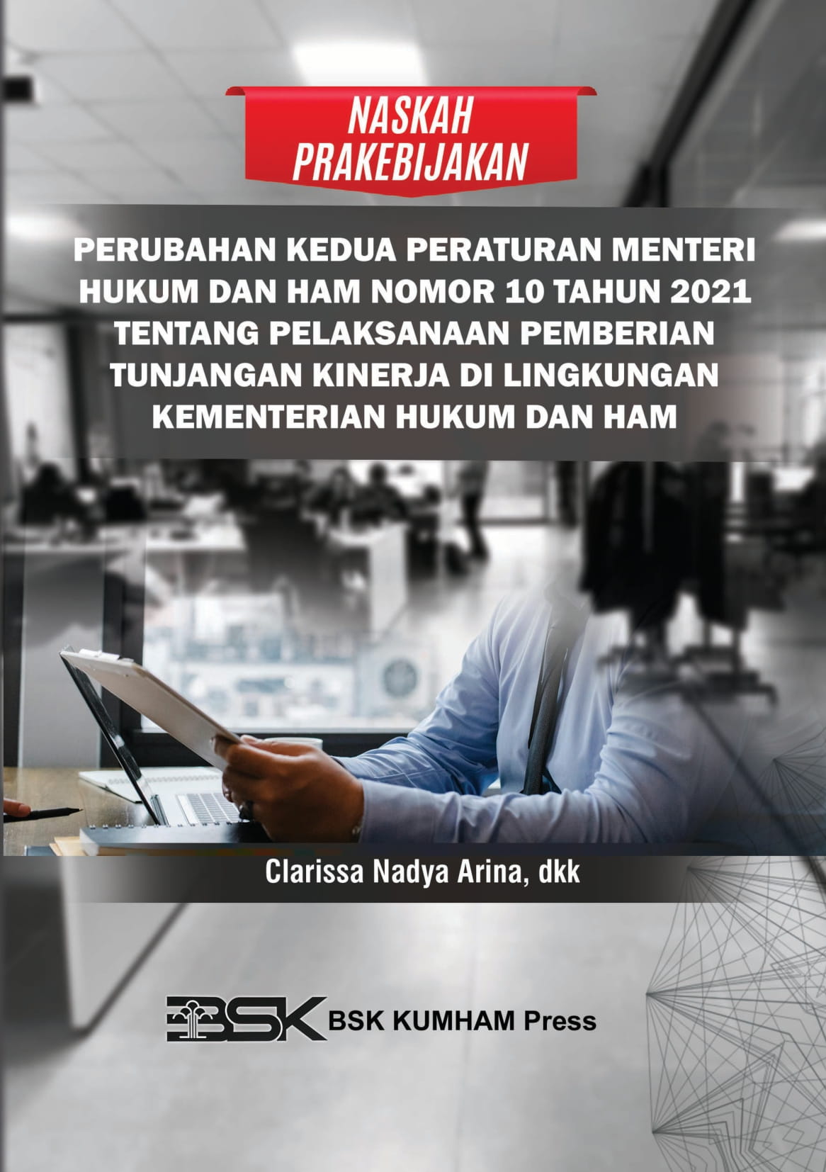 NASKAH PRAKEBIJAKAN PERUBAHAN KEDUA PERATURAN MENTERI HUKUM DAN HAM NOMOR 10 TAHUN 2021 TENTANG PELAKSANAAN PEMBERIAN TUNJANGAN KINERJA DI LINGKUNGAN KEMENTERIAN HUKUM DAN HAM