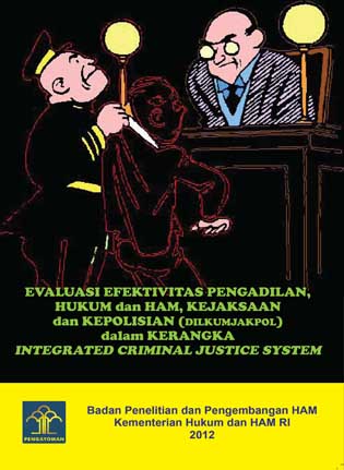 Evaluasi Evektifitas Pengadilan, Hukum dan HAM, Kejaksaan dan Kepolisian (DILKUMJAKPOK) dalam Kerangka Integrated Criminal Justice System