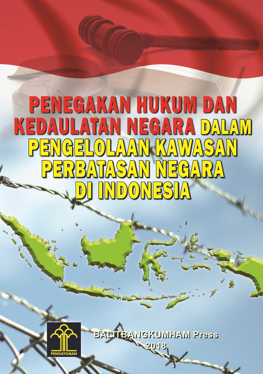 Penegakan Hukum dan Kedaulatan Negara dalam Pengelolaan Kawasan Perbatasan Negara di Indonesia