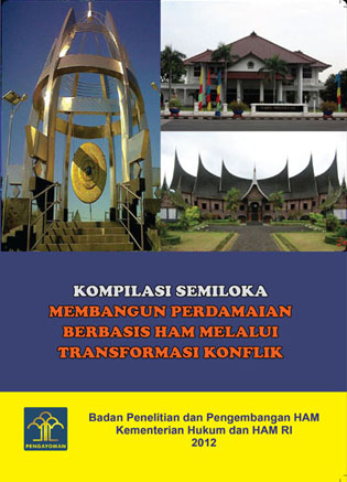 Kompilasi Semiloka Membangun Perdamaian Berbasis Hak Asasi Manusia Melalui Transformasi Konflik