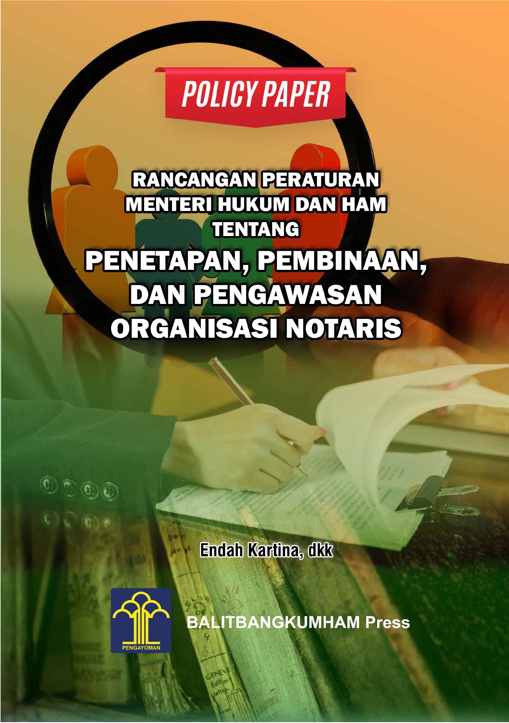 POLICY PAPER RANCANGAN PERATURAN MENTERI HUKUM DAN HAM TENTANG PENETAPAN, PEMBINAAN, DAN PENGAWASAN ORGANISASI NOTARIS