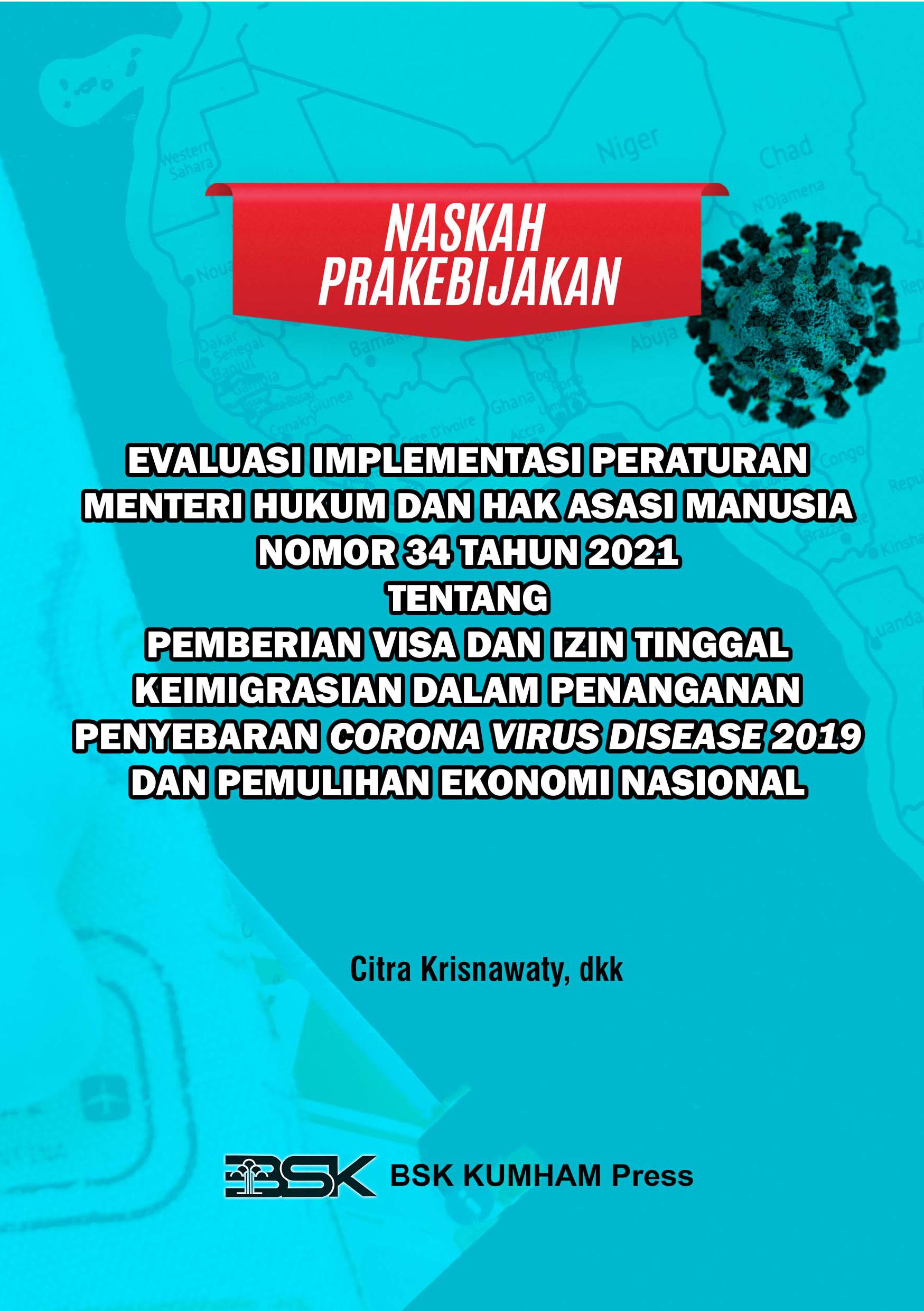 NASKAH PRAKEBIJAKAN EVALUASI IMPLEMENTASI PERATURAN MENTERI HUKUM DAN HAK ASASI MANUSIA NOMOR 34 TAHUN 2021 TENTANG PEMBERIAN VISA DAN IZIN TINGGAL KEIMIGRASIAN DALAM PENANGANAN PENYEBARAN CORONA VIRUS DISEASE 2019 DAN PEMULIHAN EKONOMI NASIONAL