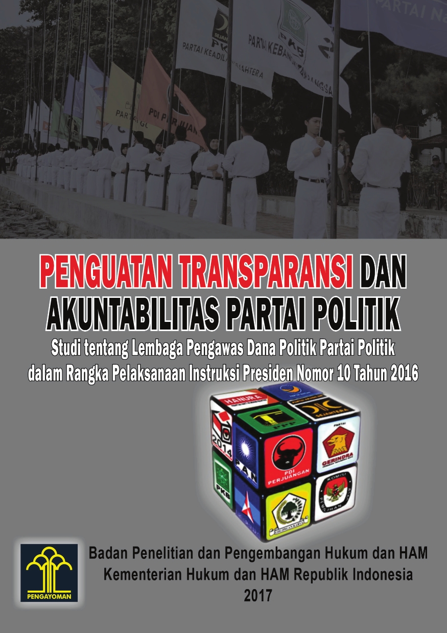 Penguatan Transparansi dan Akuntabilitas Partai Politik (Studi Tentang Lembaga Pengawas Dana Politik Partai Politik dalam Rangka Pelaksanaan Instruksi Presiden Nomor 10 Tahun 2016)