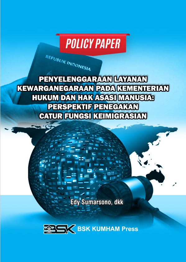POLICY PAPER PENYELENGGARAAN LAYANAN KEWARGANEGARAAN PADA KEMENTERIAN HUKUM DAN HAK ASASI MANUSIA: PERSPEKTIF PENEGAKAN CATUR FUNGSI KEIMIGRASIAN