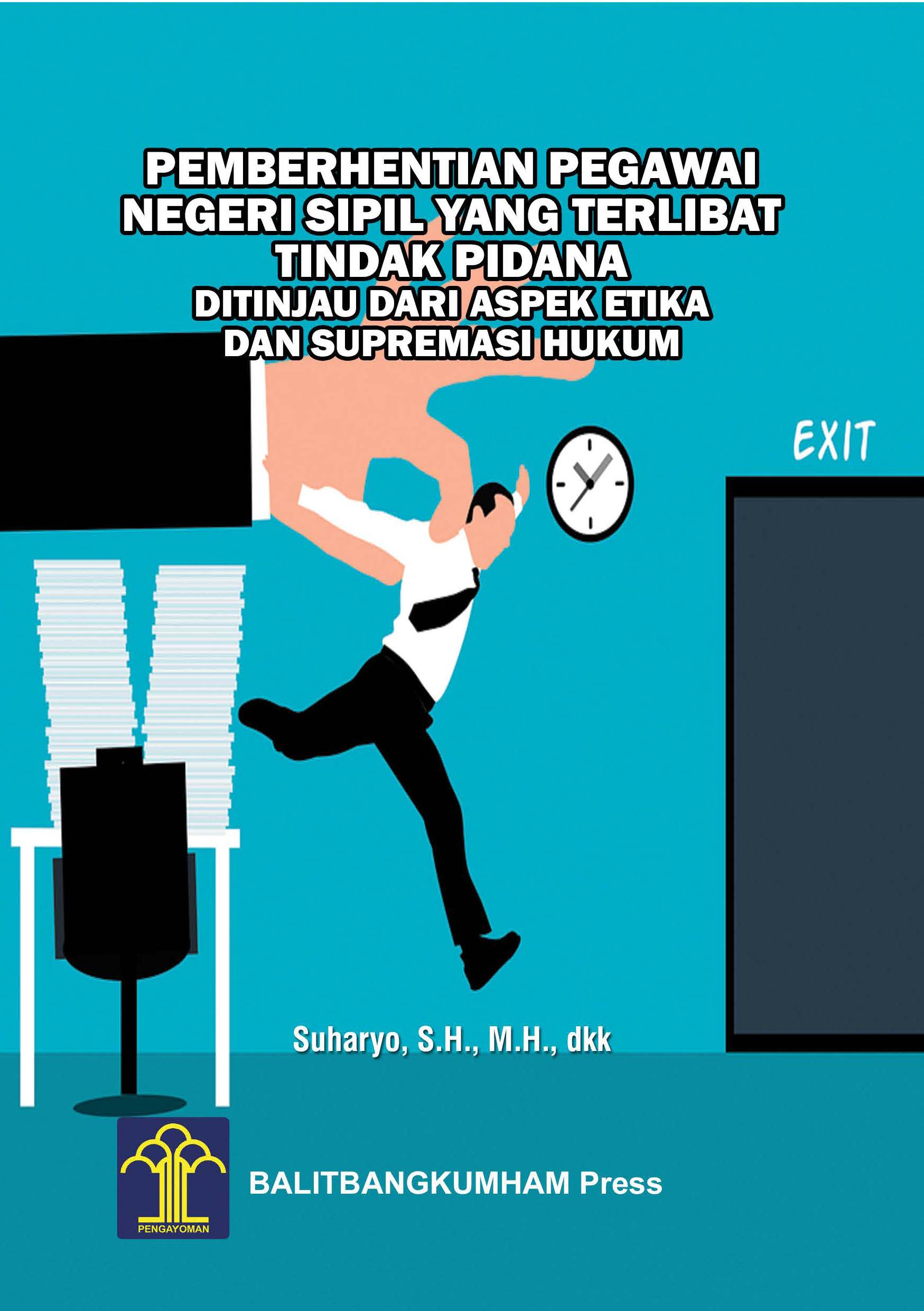 PEMBERHENTIAN PEGAWAI NEGERI SIPIL YANG TERLIBAT TINDAK PIDANA DITINJAU DARI ASPEK ETIKA DAN SUPREMASI HUKUM