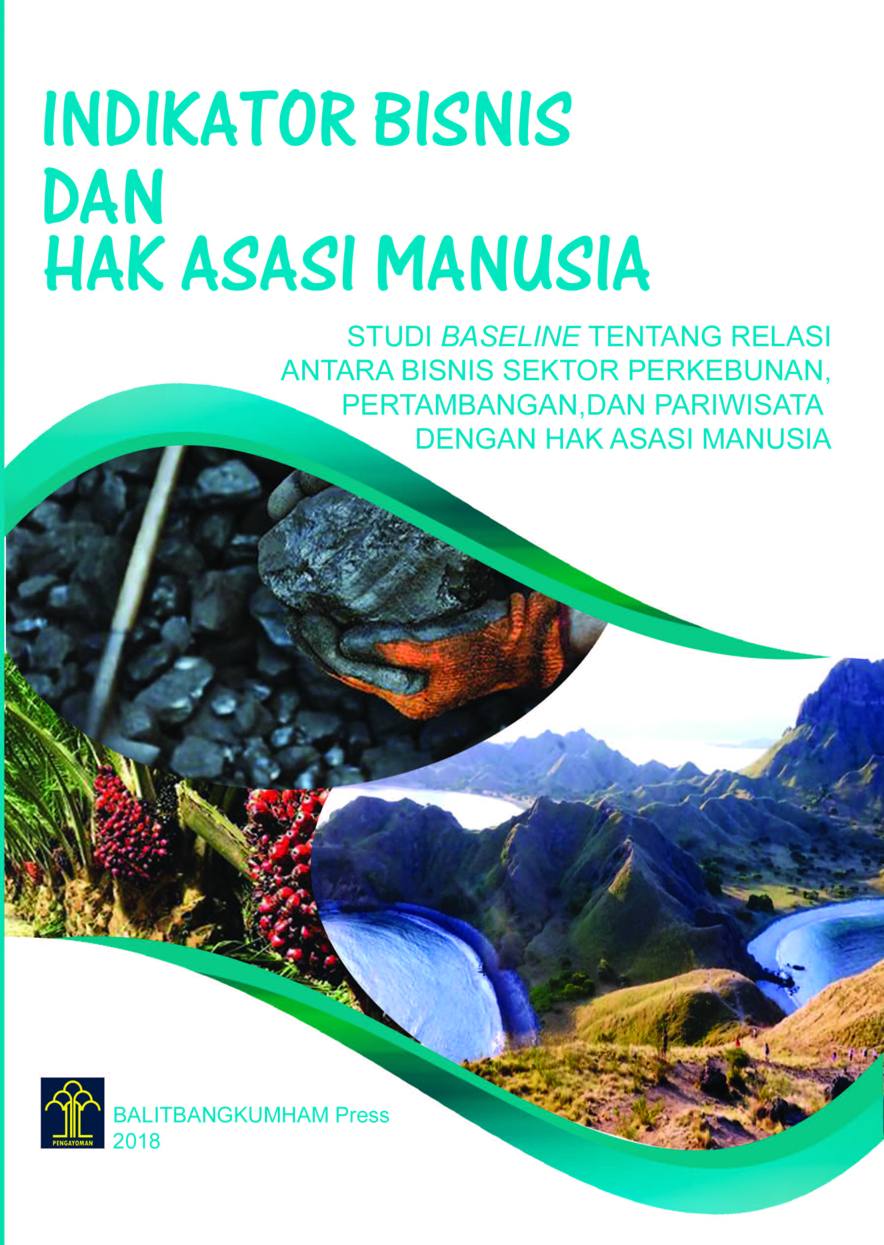 Indikator Bisnis dan Hak Asasi Manusia : Studi Baseline tentang Relasi antara Bisnis Sektor Perkebunan, Pertambangan, dan Pariwisata dengan Hak Asasi Manusia