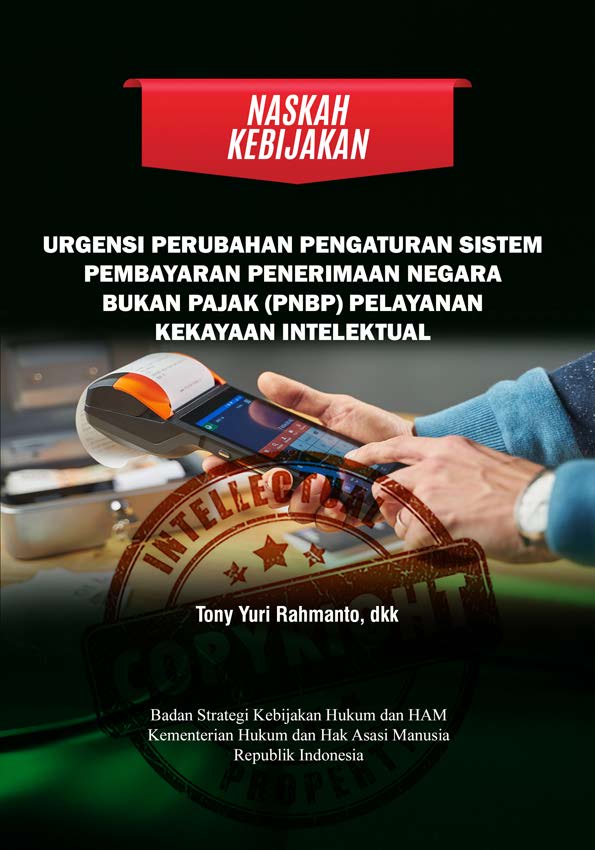 Naskah Kebijakan Urgensi Perubahan Pengaturan Sistem Pembayaran Penerimaan Negara Bukan Pajak (PNBP) Pelayanan Kekayaan Intelektual