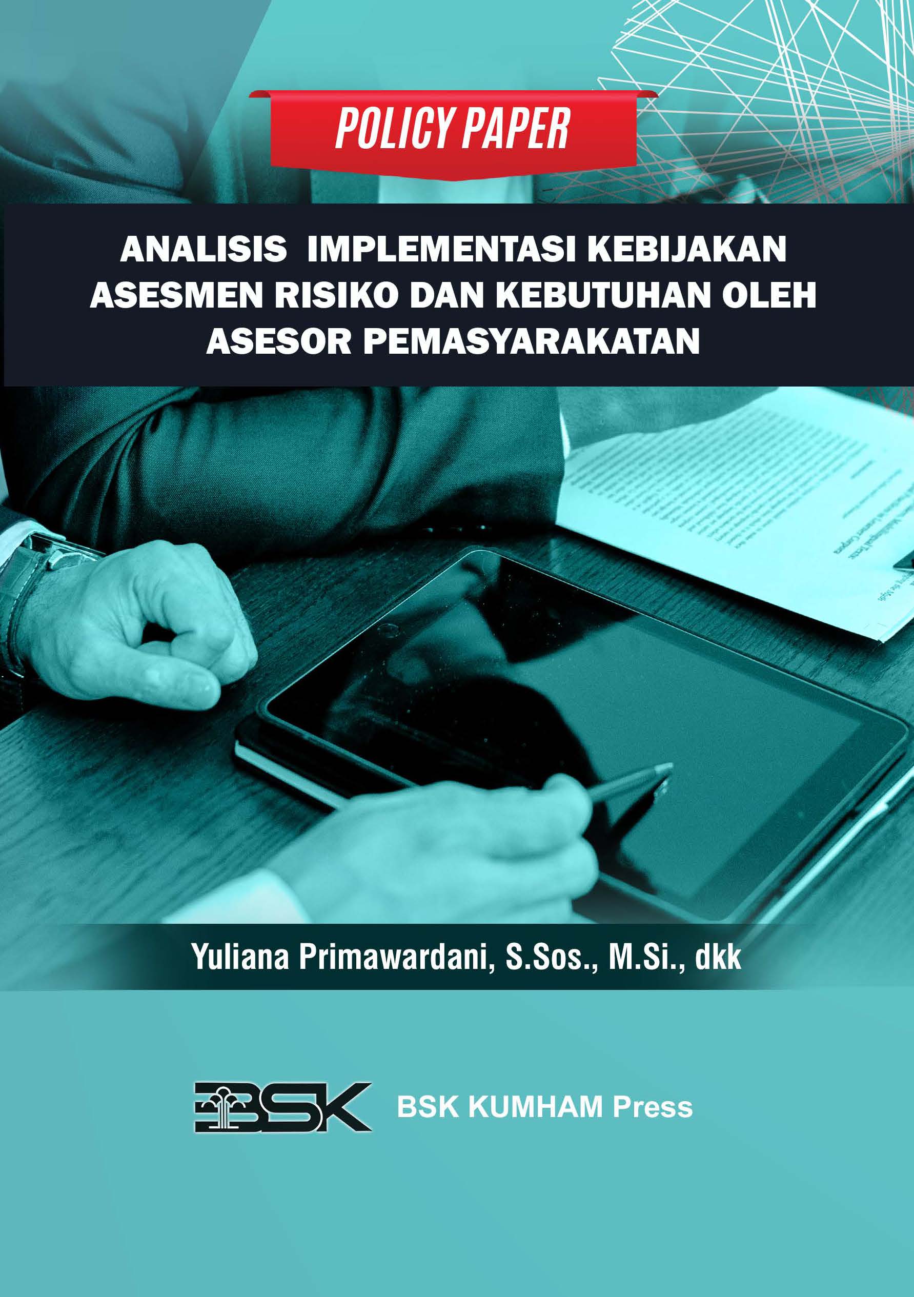 Policy Paper ANALISIS IMPLEMENTASI KEBIJAKAN ASESMEN RISIKO DAN KEBUTUHAN OLEH ASESOR PEMASYARAKATAN