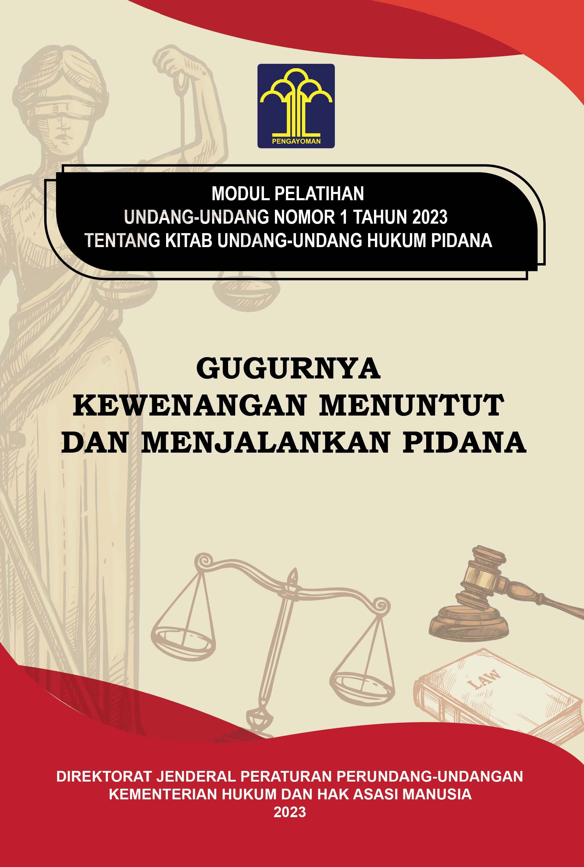 MODUL PELATIHAN UNDANG-UNDANG NOMOR 1 TAHUN 2023 TENTANG UNDANG-UNDANG HUKUM PIDANA: GUGURNYA KEWENANGAN MENUNTUT DAN MENJALANKAN PIDANA