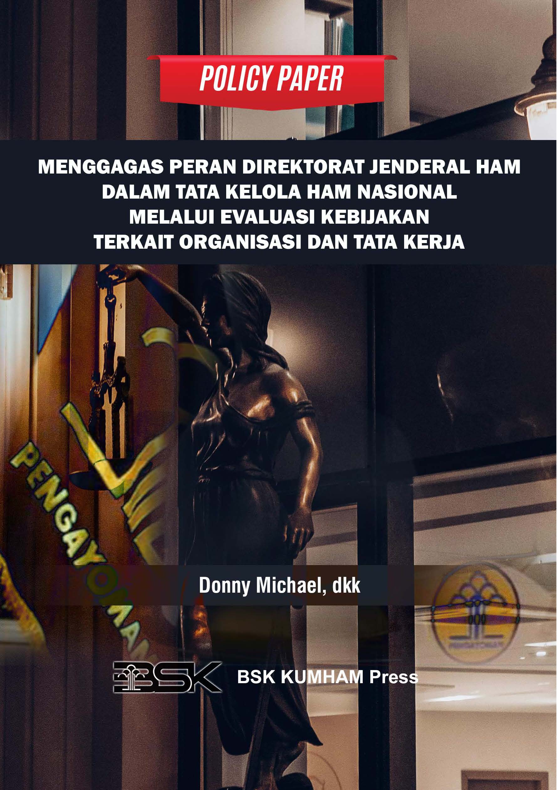 POLICY PAPER MENGGAGAS PERAN DIREKTORAT JENDERAL HAM DALAM TATA KELOLA HAM NASIONAL MELALUI EVALUASI KEBIJAKAN TERKAIT ORGANISASI DAN TATA KERJA