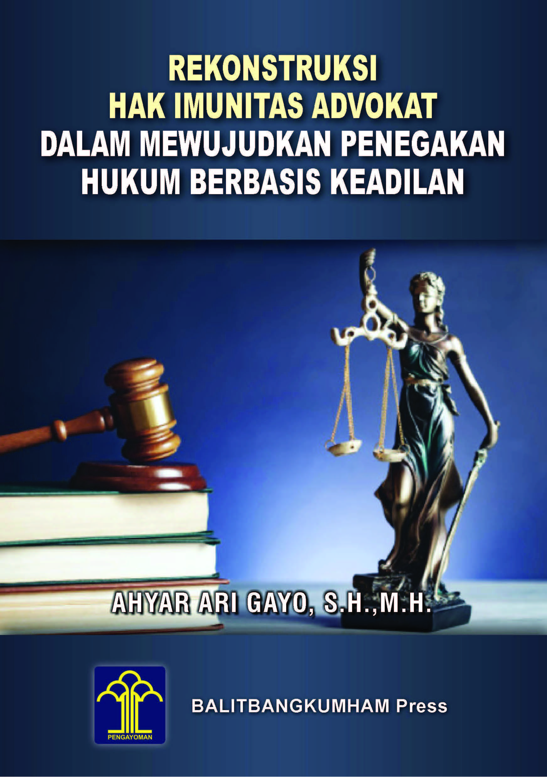REKONSTRUKSI HAK IMUNITAS ADVOKAT DALAM MEWUJUDKAN PENEGAKAN HUKUM BERBASIS KEADILAN