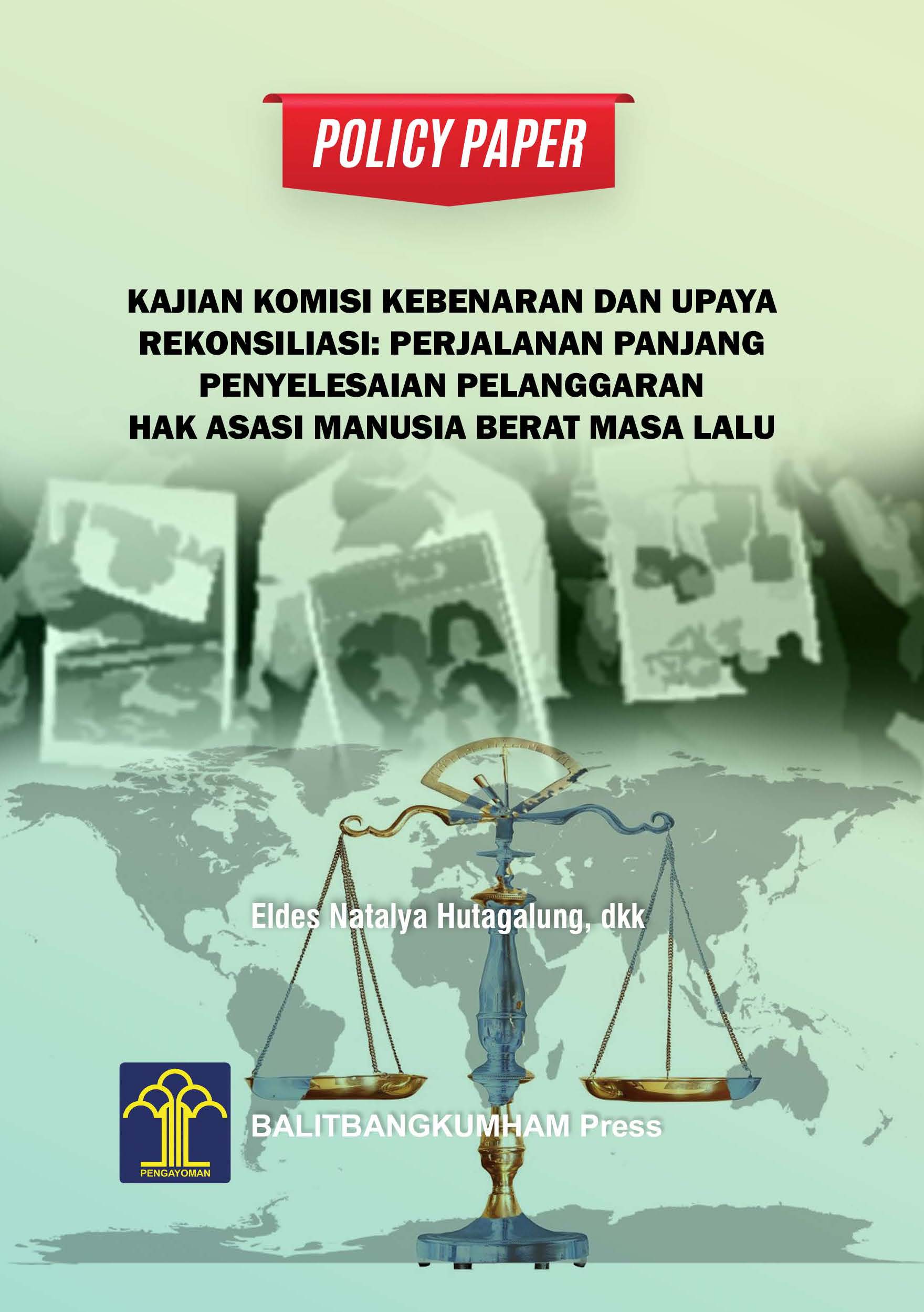 Policy Paper Kajian Komisi Kebenaran dan Upaya Rekonsiliasi: Perjalanan Panjang Penyelesaian Pelanggaran Hak Asasi Manusia Berat Masa Lalu